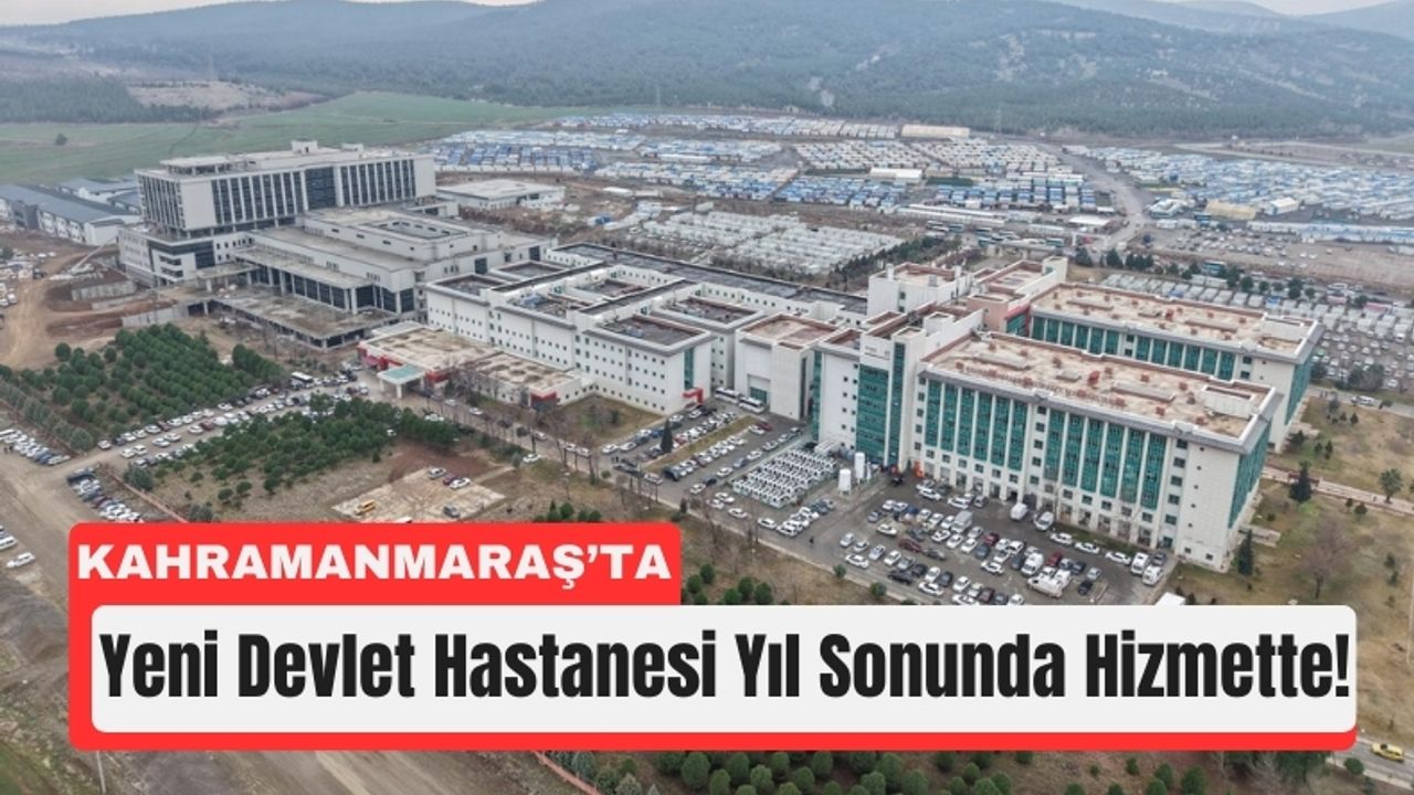 Kahramanmaraş Devlet Hastanesi Açılış İçin Gün Sayıyor