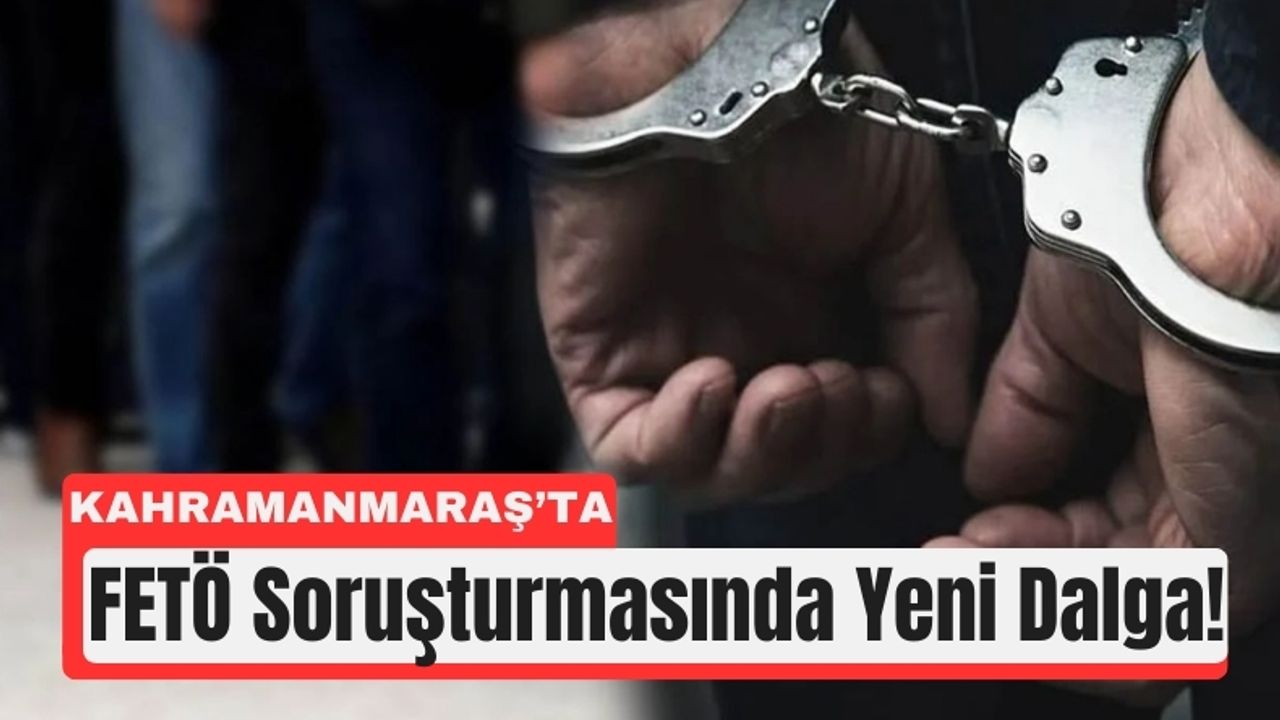 Kahramanmaraş’ta FETÖ Firarilerine Şafak Operasyonu!