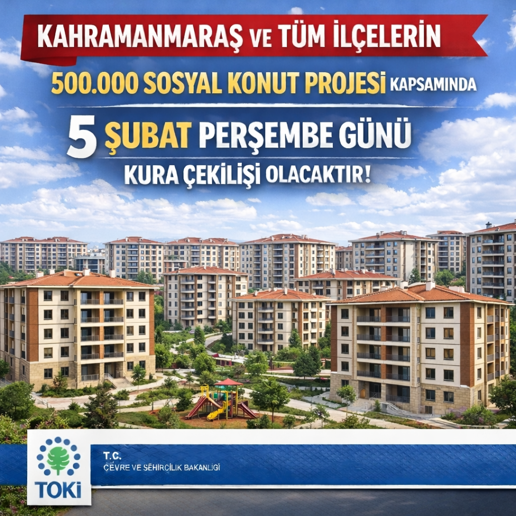 TOKİ Kahramanmaraş Kura Çekimi 5 Şubat’ta